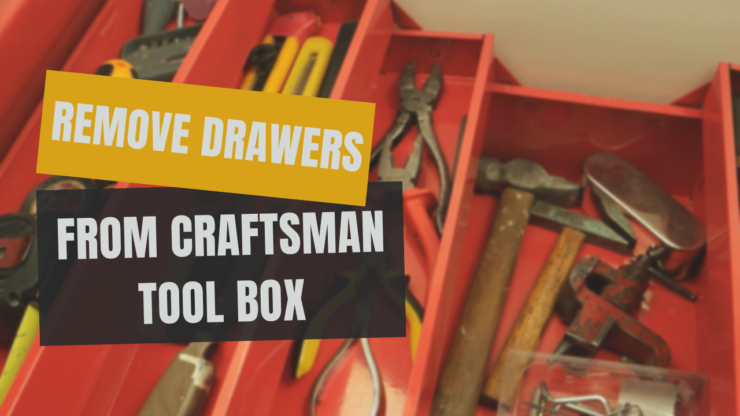 Remove Drawers from Craftsman Tool Box - Guide